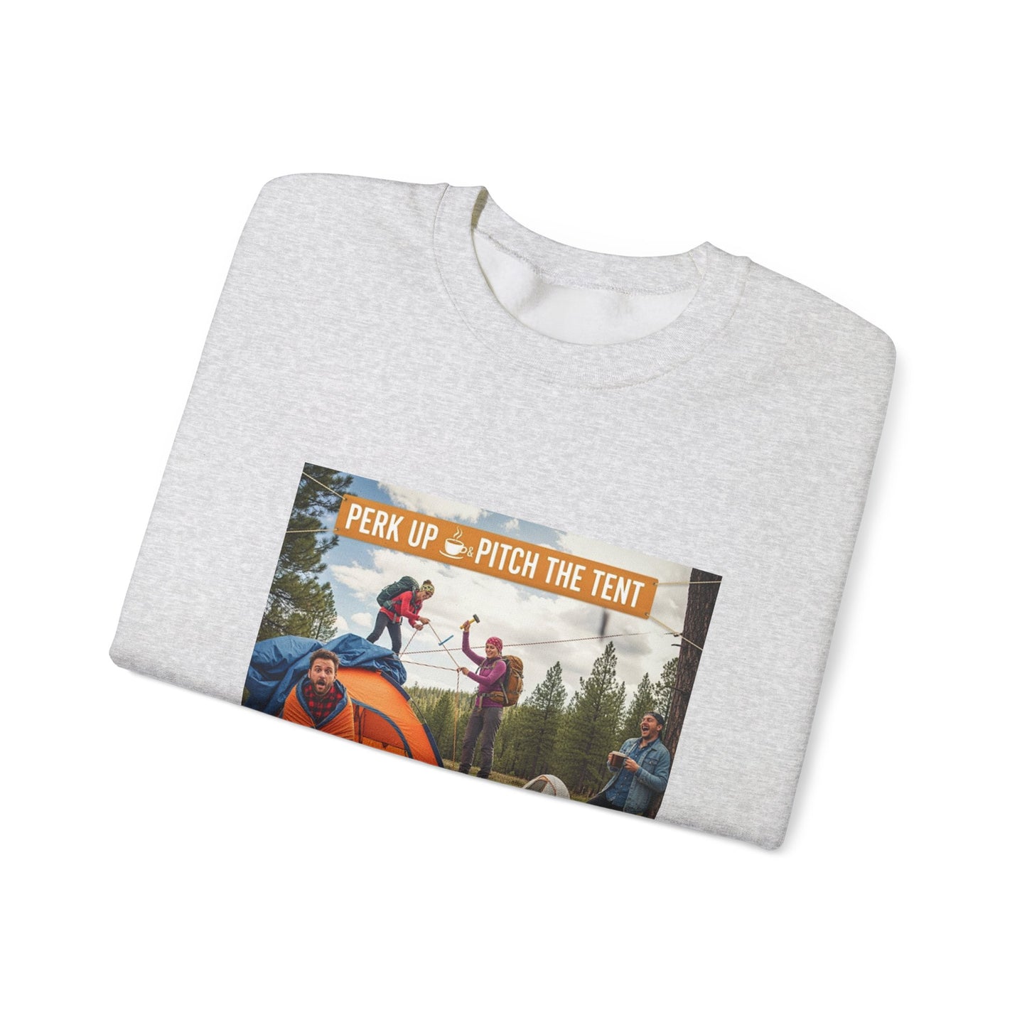 Cozy Camper Sweatshirt- "Perk Up, Pitch The Tent"