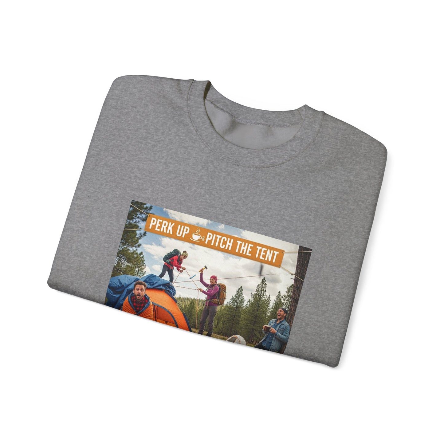 Cozy Camper Sweatshirt- "Perk Up, Pitch The Tent"