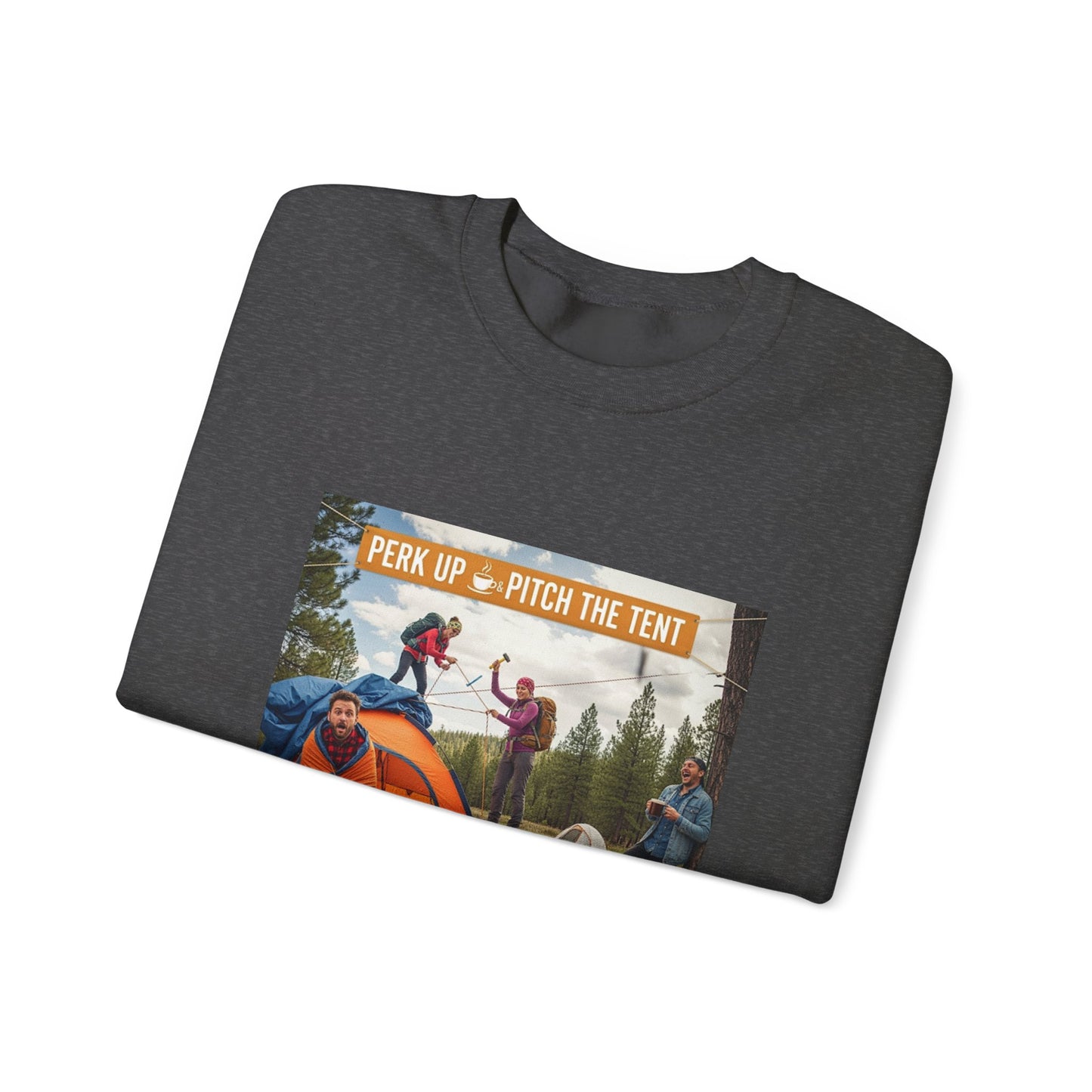 Cozy Camper Sweatshirt- "Perk Up, Pitch The Tent"