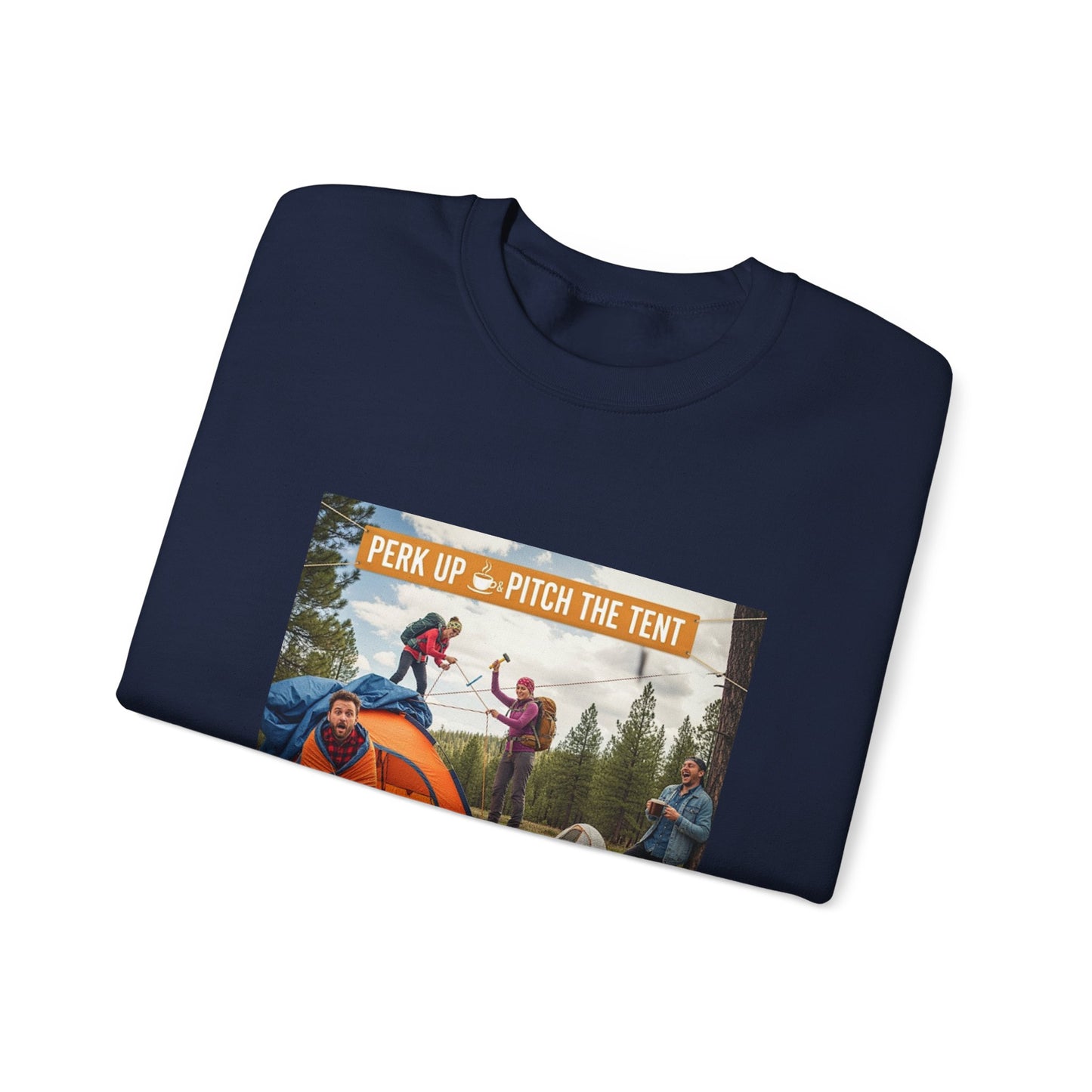 Cozy Camper Sweatshirt- "Perk Up, Pitch The Tent"