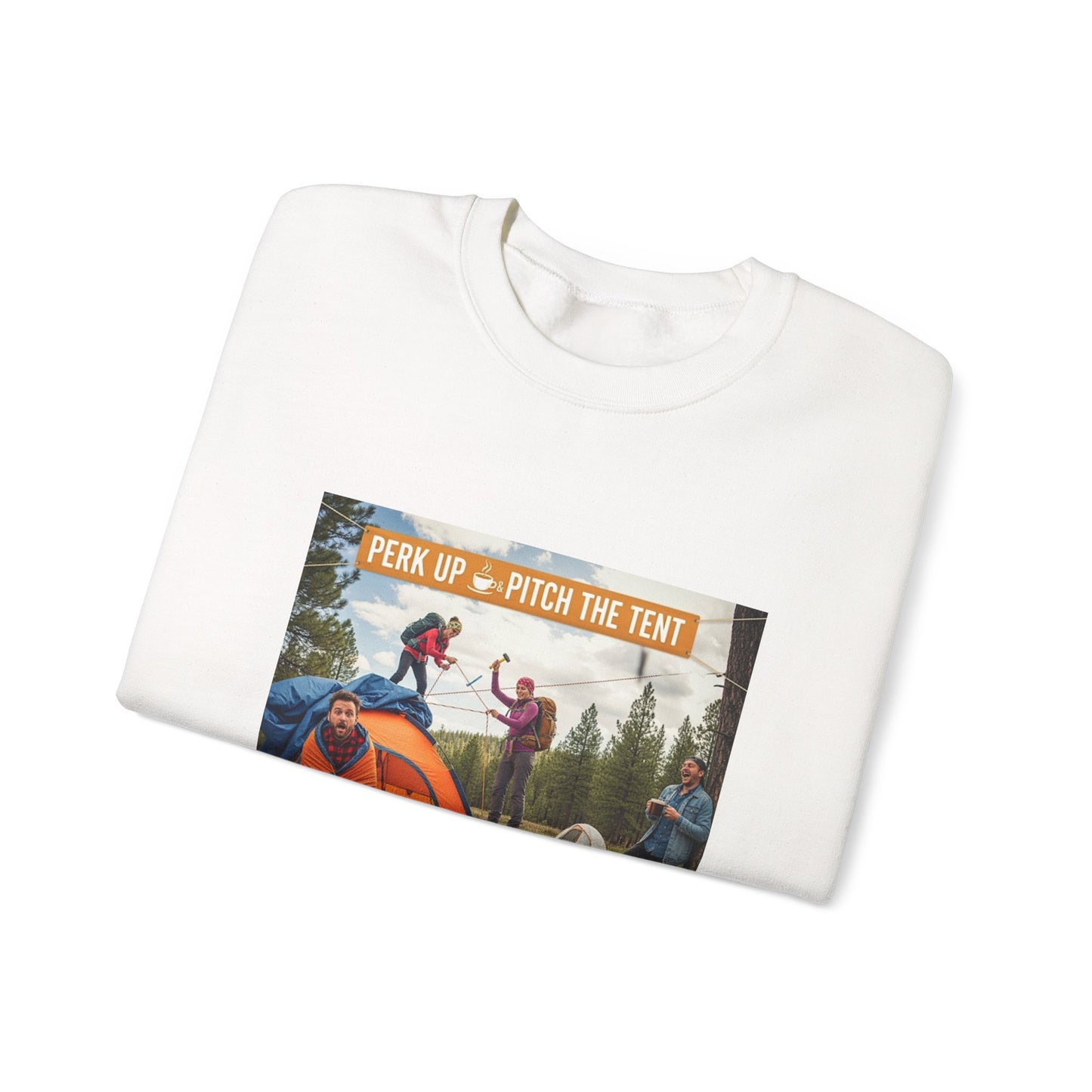 Cozy Camper Sweatshirt- "Perk Up, Pitch The Tent"