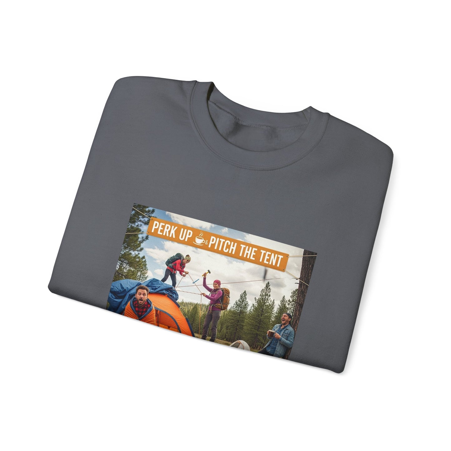 Cozy Camper Sweatshirt- "Perk Up, Pitch The Tent"