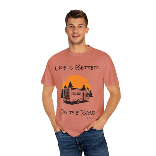Unisex Garment-Dyed T-Shirt - Life is Better On the Road, RV Lover Shirt, Camping Gift, Adventure Tee, Travel Apparel