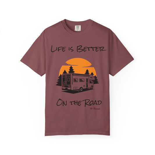 Unisex Garment-Dyed T-Shirt - Life is Better On the Road, RV Lover Shirt, Camping Gift, Adventure Tee, Travel Apparel
