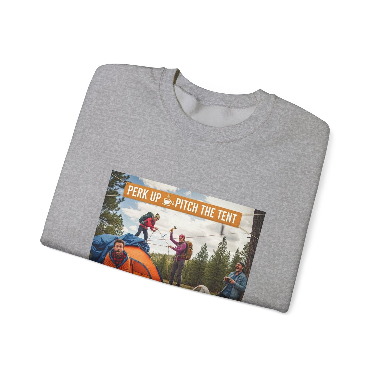 Cozy Camper Sweatshirt- "Perk Up, Pitch The Tent"