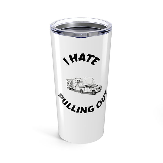 Funny Camper Tumbler 20oz - I Hate Pulling Out, Travel Mug, Gift for RV Lovers, Outdoor Adventure, Humor Gift